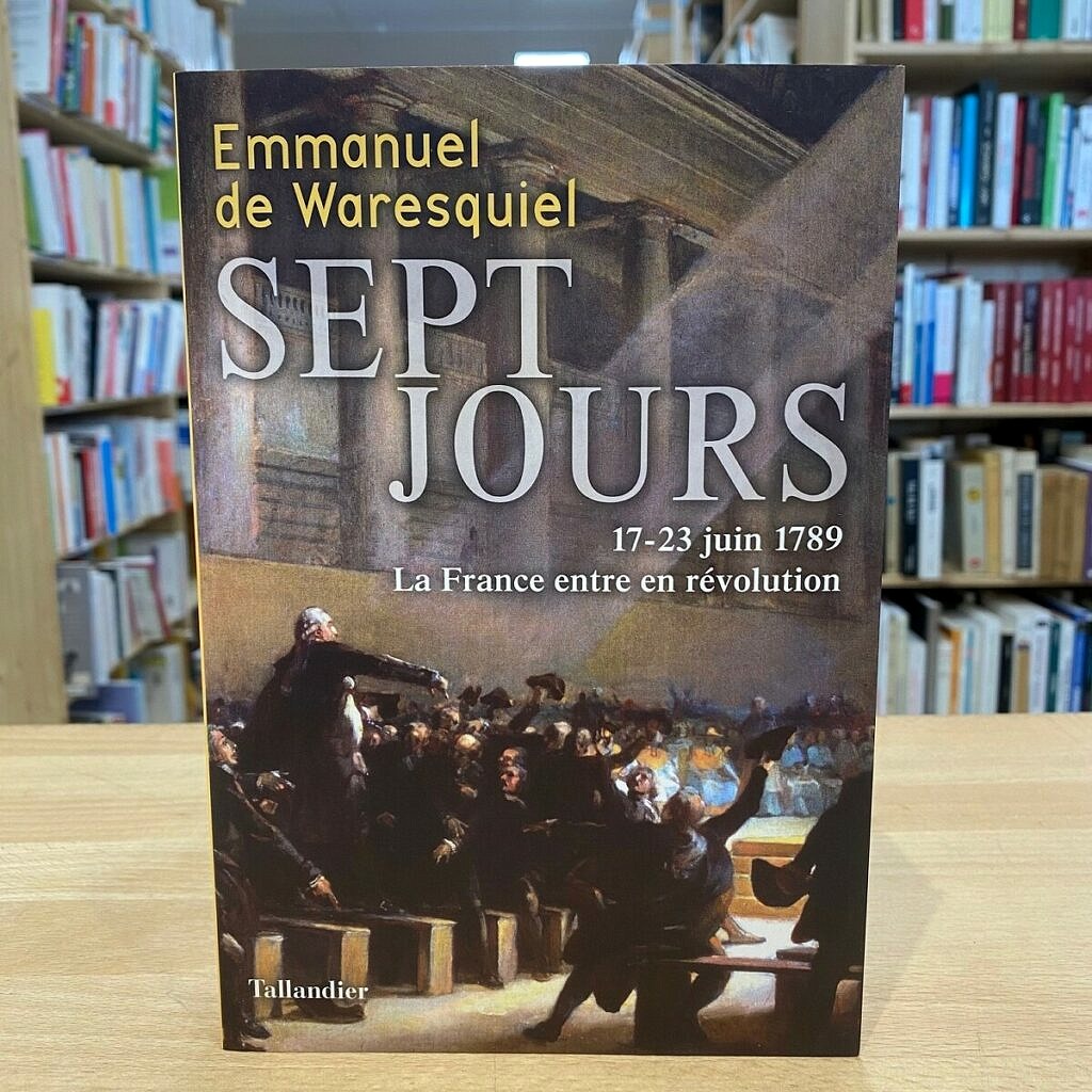 Sept Jours 17-23 Juin 1789 La France Entre En Révolution Emmanuel de Waresquiel - "Sept Jours / 17-23 juin 1789. La France entre