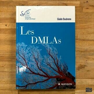 Les DMLAs - Gisèle SOUBRANE - 2007 - Ophtalmologie