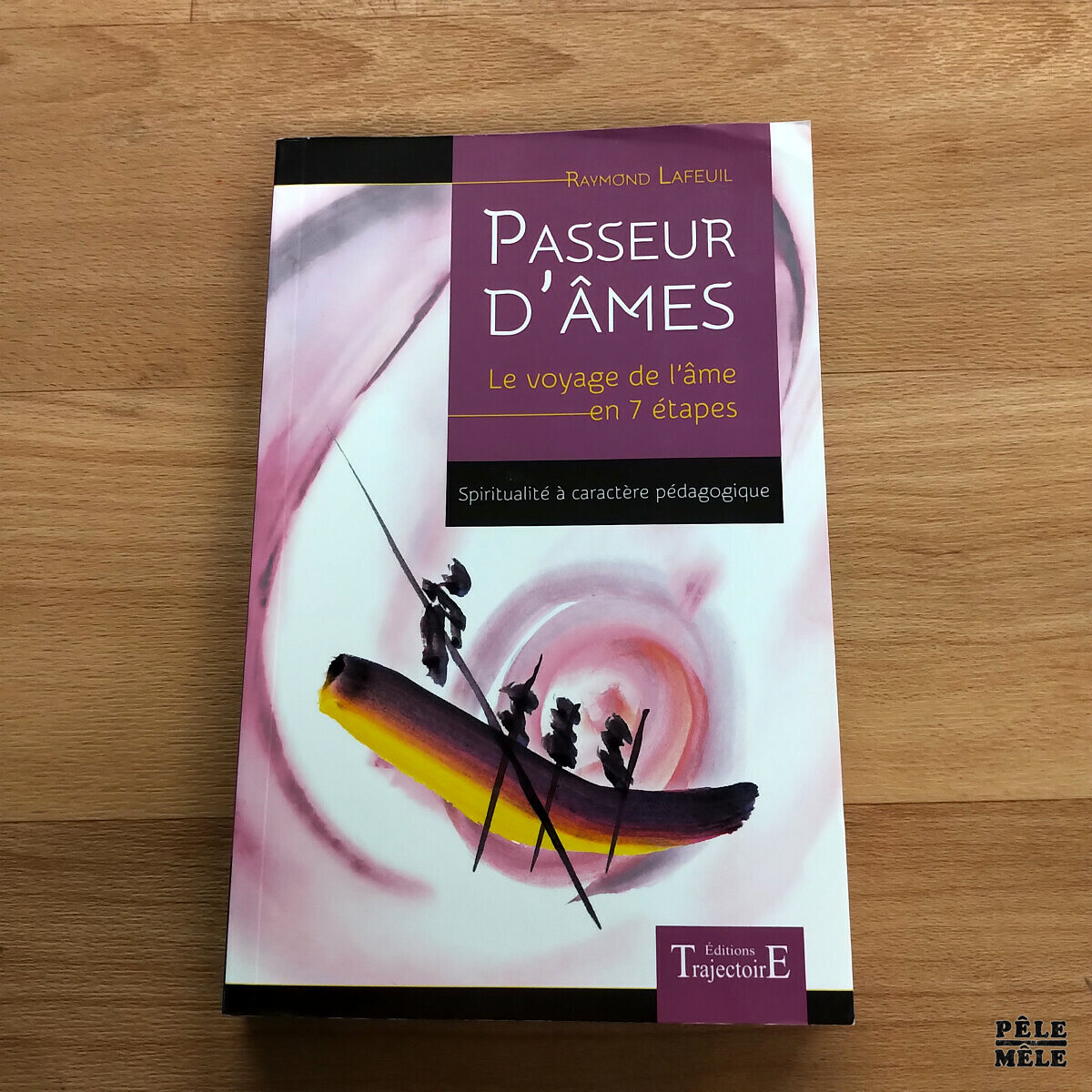 Passeur Dames Le Voyage De Lame En 7 Etapes Raymond Lafeuil "Passeurs d'âmes" (TRAJECTOIRE) 2016 - Pêle-Mêle Online