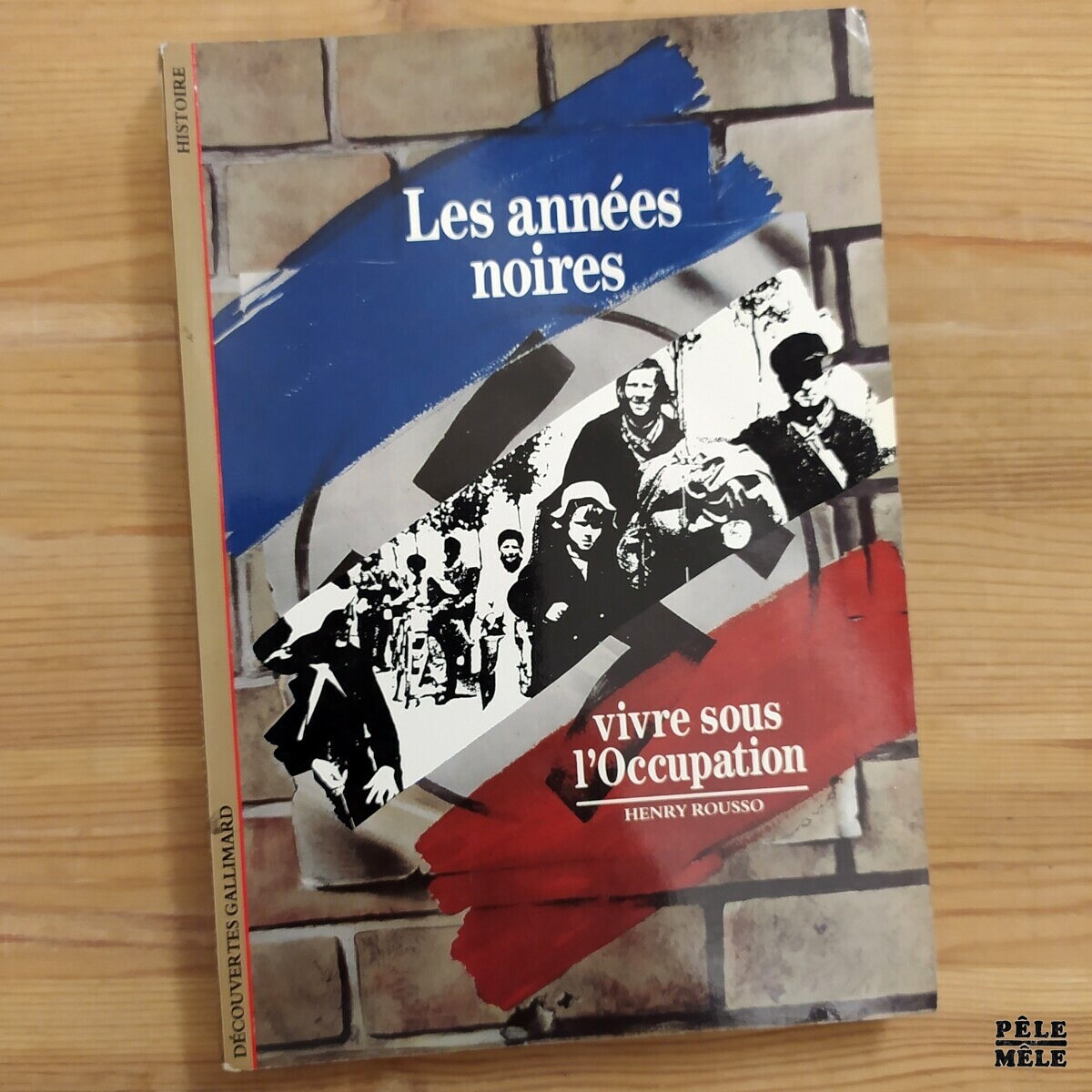 Découvertes Gallimard n°156 Henry Rousso "Les Années Noires, Vivre sous l'Occupation" Pêle