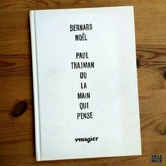 Bernard Noël "Paul Trajman ou la Main qui Pense" (YMAGIER, 2010) + dvd