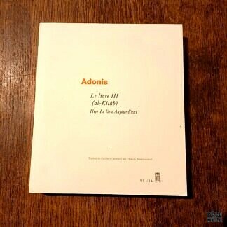 "Le livre III (al-Kitâb), Hier Le lieu Aujourd'hui" - Adonis / Traduit et postfacé par Houria Abdelouahed