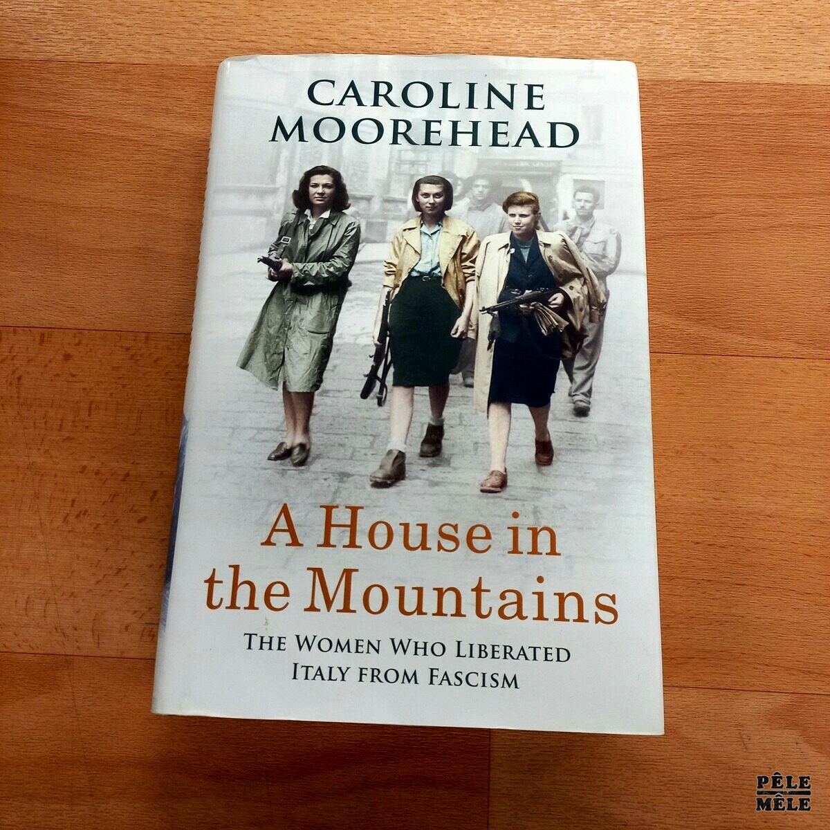 "A House in the Mountains, The women who liberated Italy from fascism" Caroline Moorehead