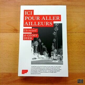 Geoff Dyer "Ici pour Aller Ailleurs" (ÉDITIONS DU SOUS-SOL, 2020)