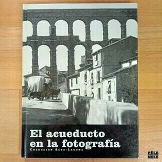"El acueducto en la fotografía" - Colección Sáez-Laguna