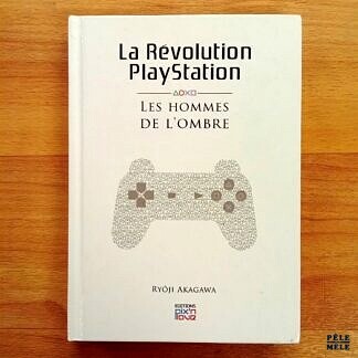 "La Révolution Playstation : les Hommes de l'Ombre" - Ryôji Akagawa (Pix'N Love Éditions)