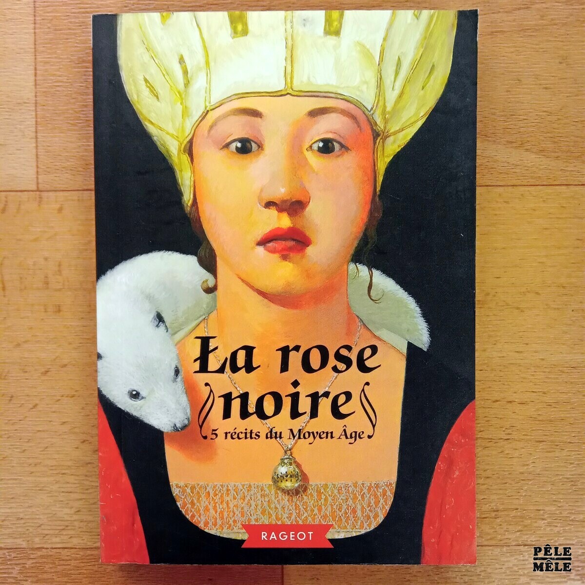 La rose noire : 5 récits du Moyen Âge (Rageot) - Pêle-Mêle Online
