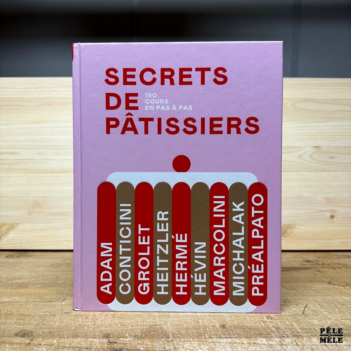 Secrets de pâtissiers : 190 cours en pas à pas