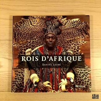 Rois d'Afrique - Daniel Lainé - Broché - Editions Arthaud
