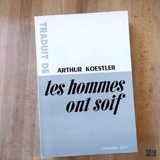 Arthur Koestler "Les Hommes ont Soif" (CALMANN-LÉVY, 1951)