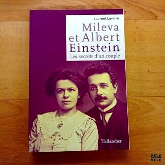 "Mileva et Albert Einstein - Les secrets d'un couple" - Laurent Lemire (Tallandier)