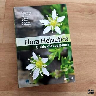 Eggenberg / Bornand / Juillerat / jutzi / Möhl / Nyffeler / Santiago "Flora Helvetica, Guide d'Excursions" (HAUPT, 2018)