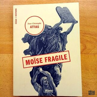 "Moïse fragile" - Jean-Christophe Attias (Alma Editeur)