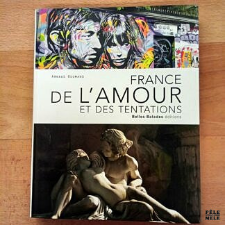 "France de l'amour et des tentations" - Arnaud Goumand (Belles Balades éditions)