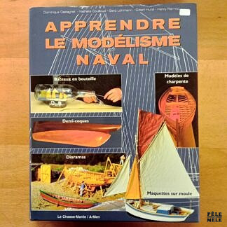 "Apprendre le modélisme naval" - Dominique Castagnet, Nathalie Couilloud, Gerd Löhmann, Gilbert Hurel et Henry Rannou (Le Chasse-Marée / ArMen)