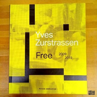 "Yves Zurstrassen - Free (2009-2019)" - sous la direction de Olivier Kaeppelin (Fonds Mercator)