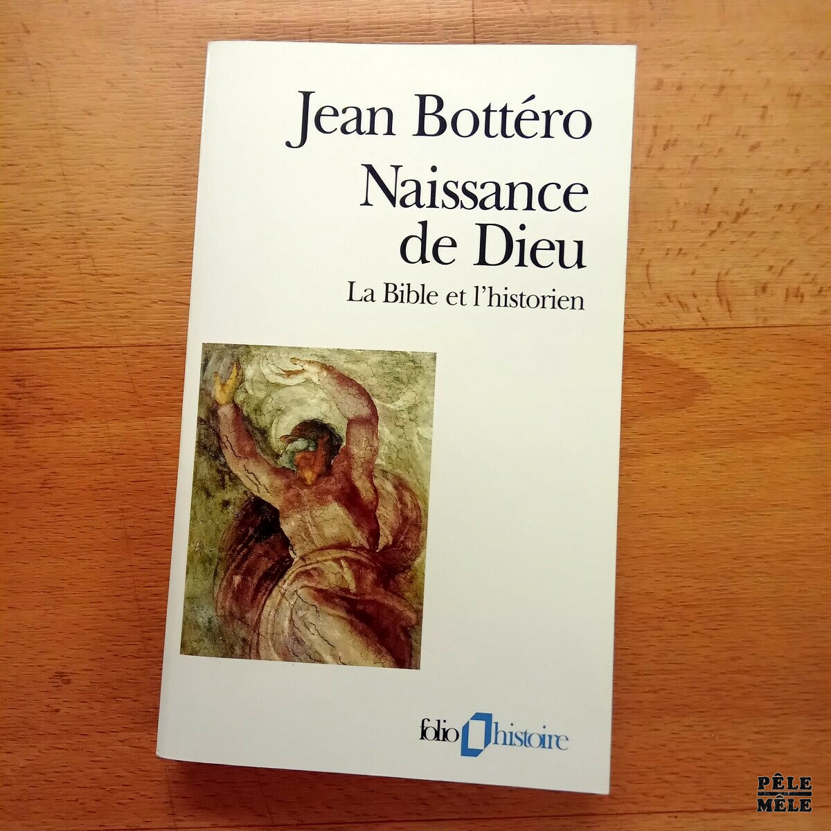 Naissance de Dieu, la Bible et l'historien Jean Bottéro PêleMêle