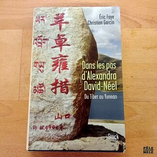 Dans les pas d'Alexandra David-Néel, du Tibet au Yunnan - Eric Faye / Christian Garcin (Stock)