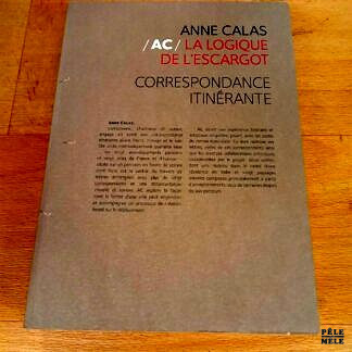 AC / La logique de l'escargot, Correspondance itinérante - Anne Calas