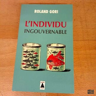L'individu ingouvernable - Roland Gori (Babel Essai)